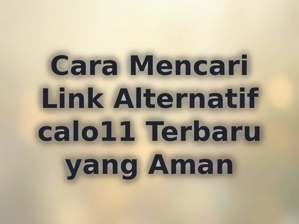 Cara Mencari Link Alternatif calo11 Terbaru yang Aman